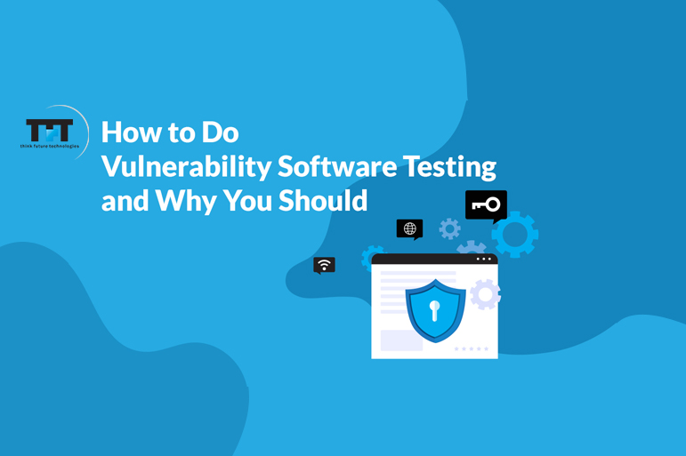 How to Do Vulnerability Software Testing and Why You Should 1 How to Do Vulnerability Software Testing and Why You Should