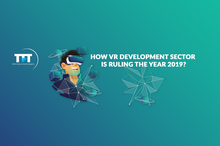 How VR Development Sector is Ruling the Year 2019?