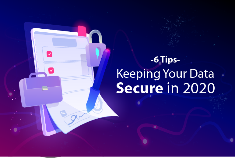 Keeping Your Data Secure in 2020: 6 Tips 1 6 Tips for Keeping Your Data Secure in 2020