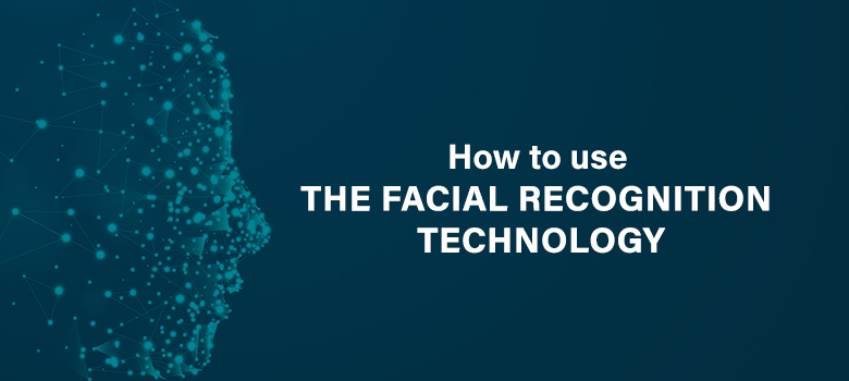 How to use the Facial Recognition Technology 1 Facial Recognition Technology