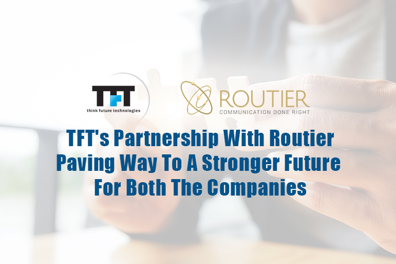 TFT's Partnership With Routier Paving Way To A Stronger Future For Both The Companies 1 TFT's Partnership With Routier Paving Way To A Stronger Future For Both The Companies