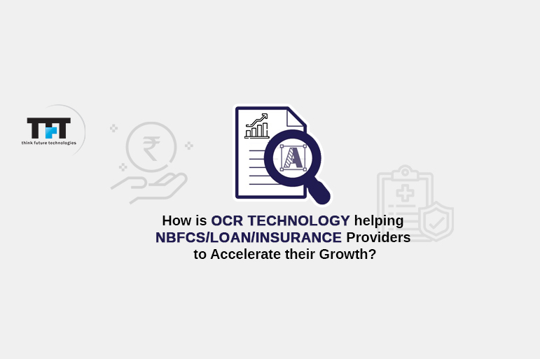 How is OCR Technology helping NBFCs/loan/insurance Providers to Accelerate their Growth? 1 How is OCR Technology helping NBFCs-loan-insurance Providers to Accelerate their Growth