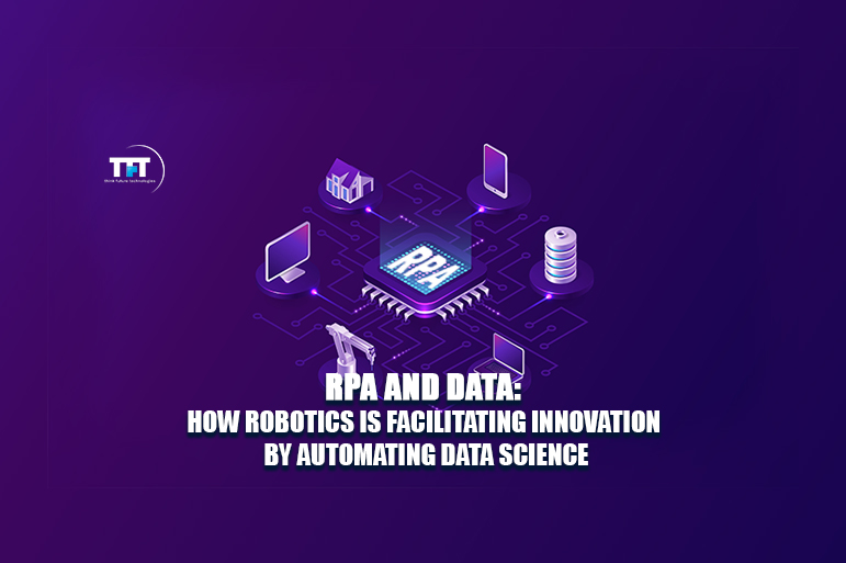 RPA and Data: How Robotics Is Facilitating Innovation By Automating Data Science 1 RPA and Data How Robotics Is Facilitating Innovation By Automating Data Science