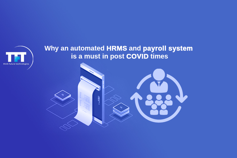 Why an Automated HRMS and Payroll System Is a Must in Post COVID Times 1 Why an automated HRMS and payroll system is a must in post COVID times
