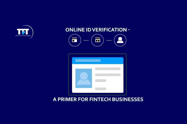 Online ID Verification- A Primer for Fintech Businesses 1 Online ID verification - A primer for fintech businesses