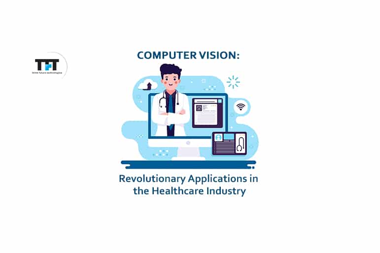 Computer Vision: Revolutionary Applications in the Healthcare Industry 1 Computer Vision: Revolutionary Applications in the Healthcare Industry