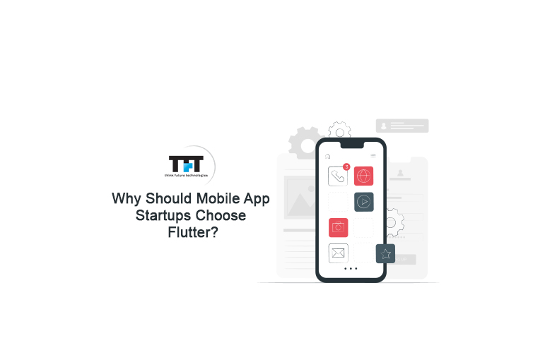 Why Should Mobile App Startups Choose Flutter 1 Why Should Mobile App Startups Choose Flutter