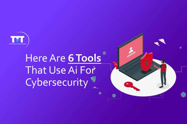 Here Are 6 Tools That Use AI For Cybersecurity 1 Here Are 6 Tools That Use Ai For Cybersecurity