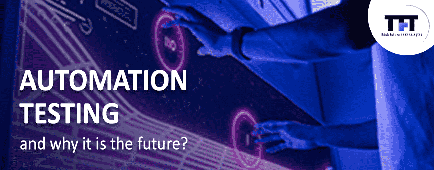 Test Automation and Why It Is the Future 1 automation testing services