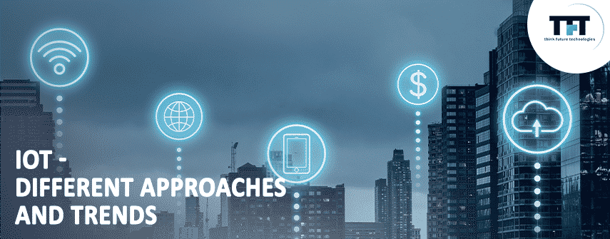 IOT - Different Approaches And Trends To Look For 1 IOT