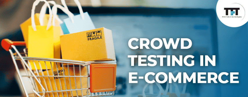 Why is Crowdtesting great for eCommerce Companies? 1 Crowd Testing in eCommerce
