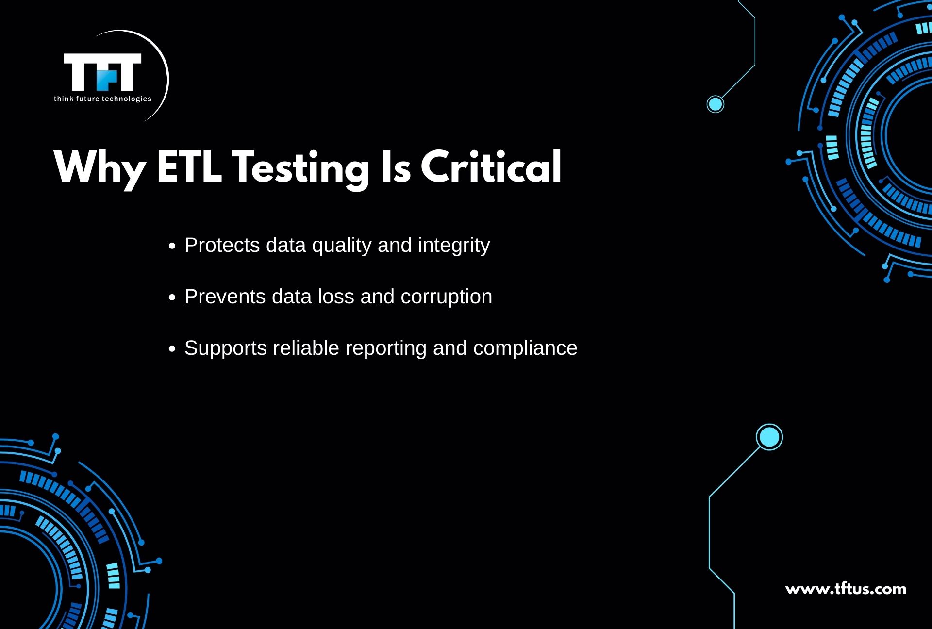 Slide titled ‘Why ETL Testing Is Critical’ with bullet points: protects data quality and integrity, prevents data loss and corruption, and supports reliable reporting and compliance. TFT branding and website link displayed.”
