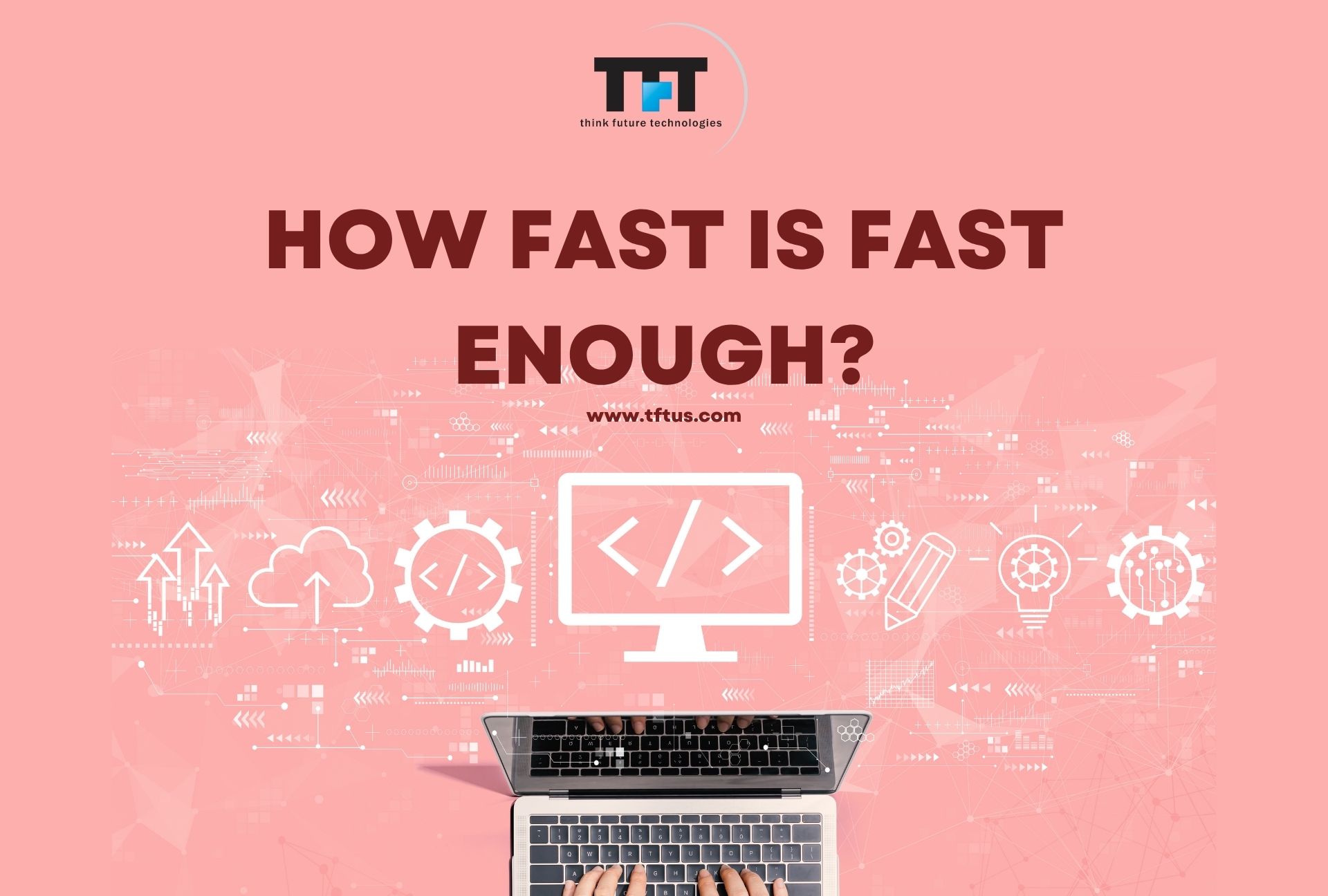 Alt text: Peach background banner with TFT Think Future Technologies logo and the headline “How Fast Is Fast Enough?” showing a laptop and digital icons representing cloud, code, analytics, and system performance.