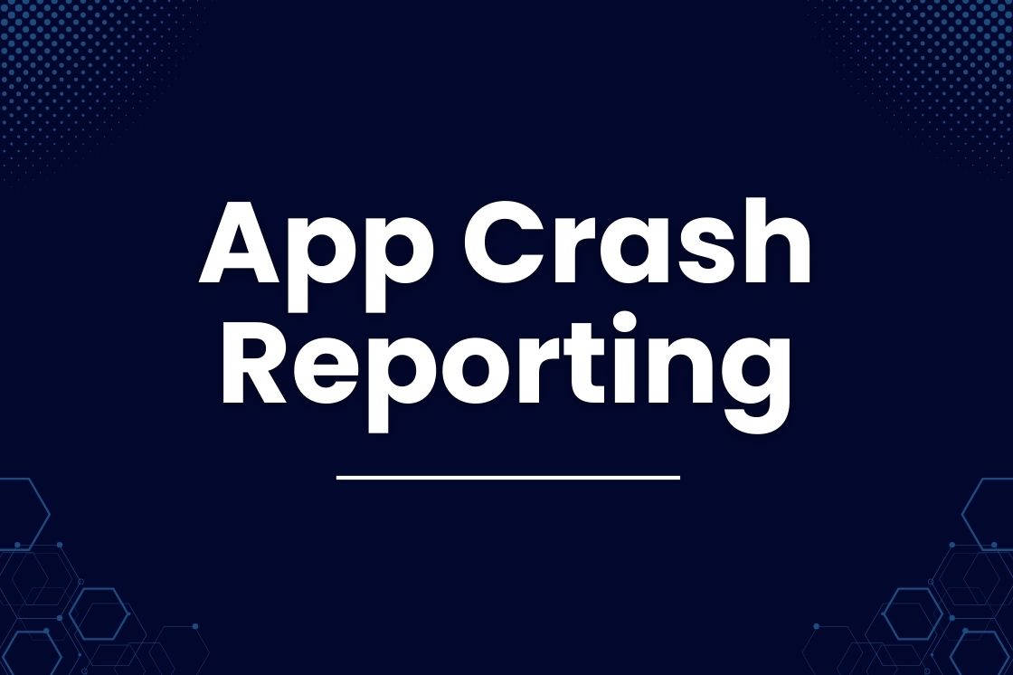 What is App Crash Reporting? 