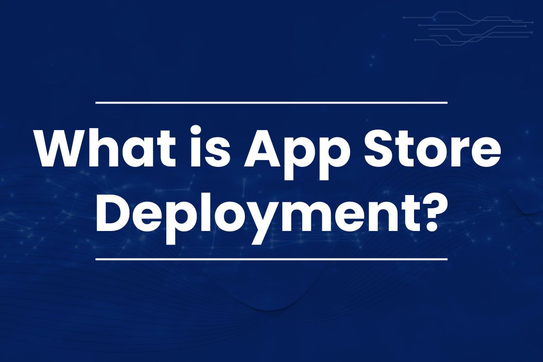What is app store deployment?