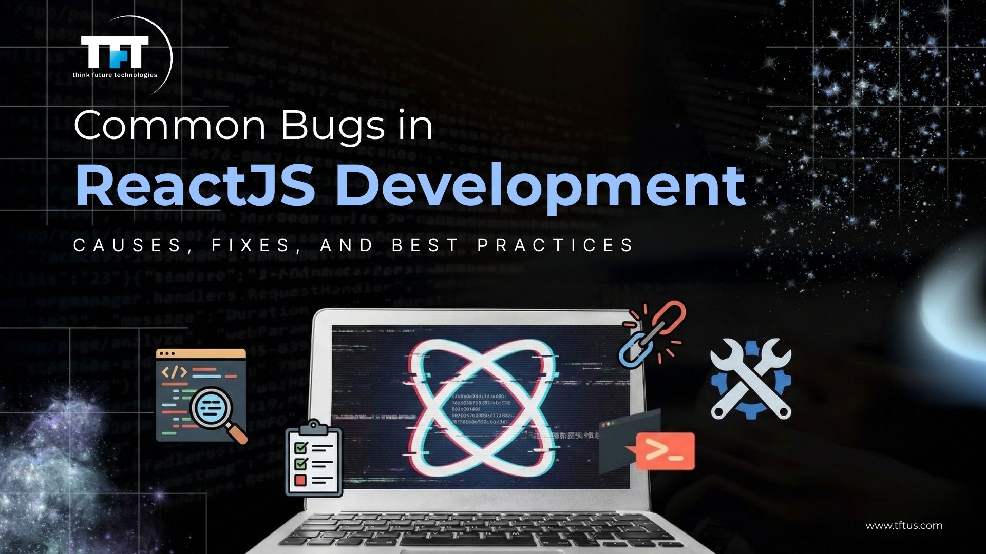 Common Bugs in ReactJS Development : Causes, Fixes & Best Practices 1 Common bugs in ReactJS development with causes, fixes, and best practices, shown with a laptop displaying the React logo and debugging icons