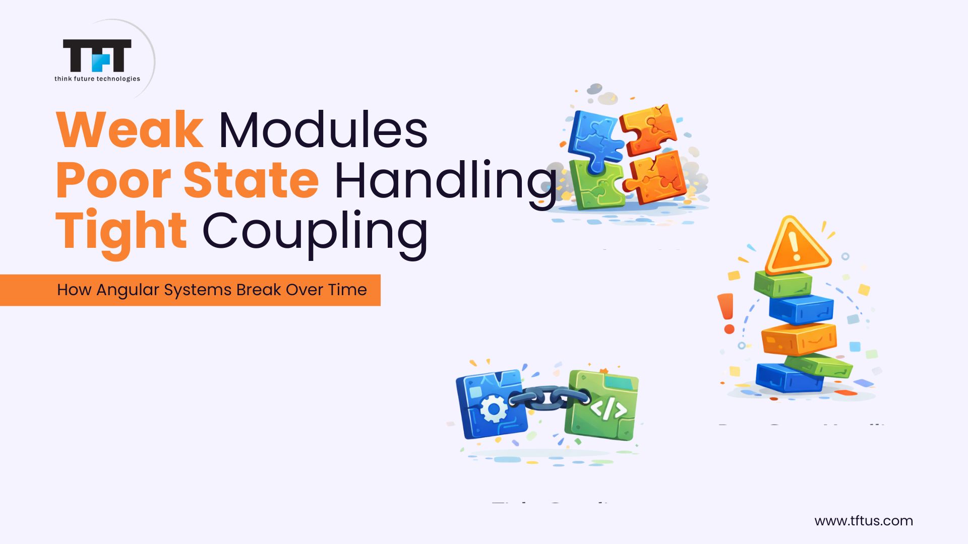 Best Angular Development Companies: Top Agencies for Secure, Scalable Web Applications 7 “Slide highlighting ‘Weak Modules, Poor State Handling, Tight Coupling’ with broken puzzle pieces, warning icons, and chained components showing how Angular systems degrade over time.”