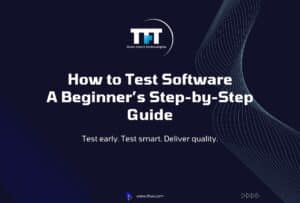 How to Test Software: Step-by-Step Guide for Beginners